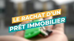 Image de Couverture article Rachat de prêt immobilier : comment ça marche ?